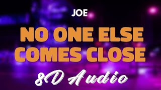 Joe - No One Else Comes Close 8D Audio