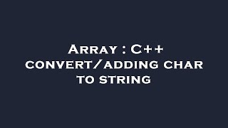 Famous Array : C++ convert/adding char to string Profile