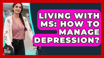 Living With MS: How To Manage Depression? - MS Support Network