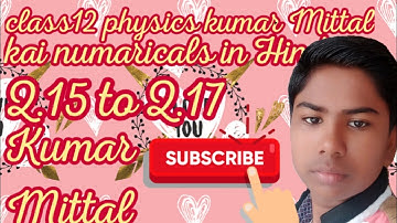 class12 physics kumar Mittal numaricals || chapter 1 || Q.15 to Q.17 in hindi || Sandeep lecturer