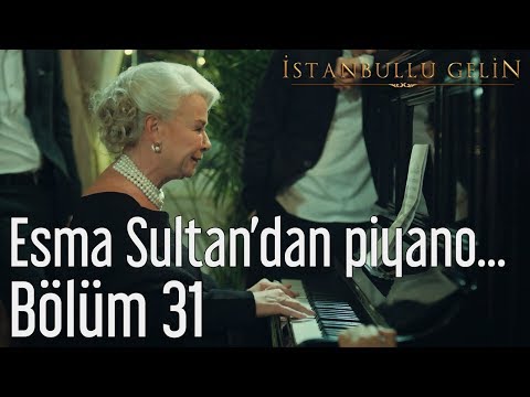 İstanbullu Gelin 31. Bölüm - Esma Sultan'dan Piyano Resitali