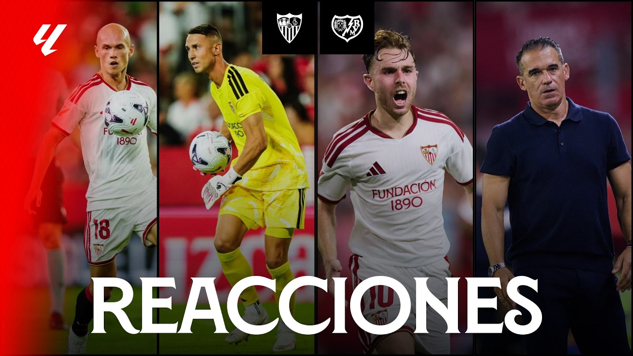 Las declaraciones de los protagonistas tras el Sevilla FC - Rayo Vallecano