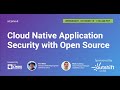 LF Live Webinar: Cloud Native Application Security with Open Source