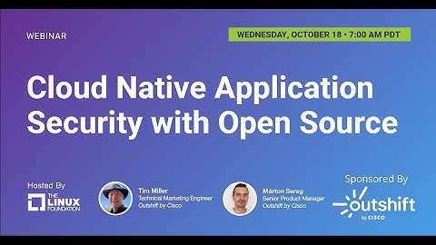 LF Live Webinar: Cloud Native Application Security with Open Source