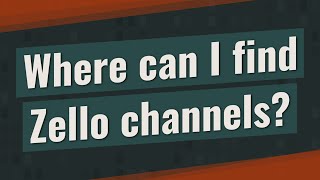 Where can I find Zello channels?