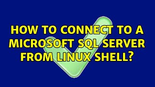 How to connect to a Microsoft SQL Server from Linux shell