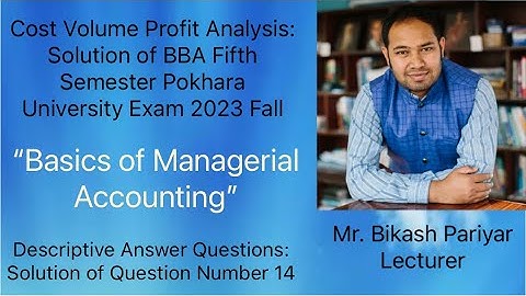 Cost Volume Profit Analysis : Solution of BBA Fifth Pokhara University Exam Question 2023 Fall