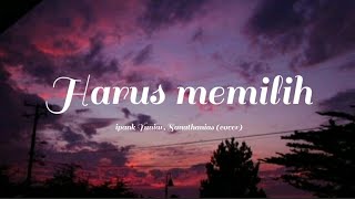 Harus memilih Widi Nugroho - ipank yuniar ft Sanathanias [cover & lirik]