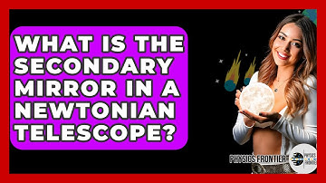 What Is The Secondary Mirror In A Newtonian Telescope? - Physics Frontier