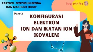 Partikel Penyusun Benda dan Makhluk Hidup (Part-2) Konfigurasi Elektron, Ion dan Ikatan Ion