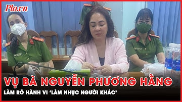 Điều tra, làm rõ hành vi ‘Làm nhục người khác’ trong vụ án bà Nguyễn Phương Hằng | PLO