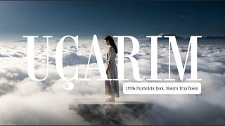 Uçarım - 1970S Psychedelic Rock, Modern Trap Fusion