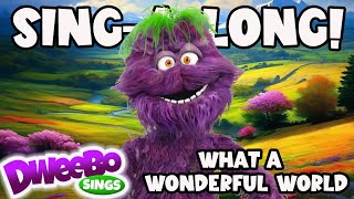 Sing Along | What a Wonderful World | Dweebo Sings | Songs for Kids | Video with Lyrics