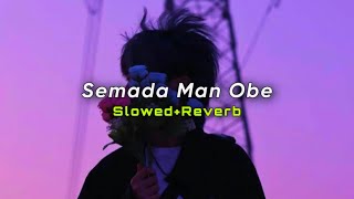 Semada Man Obe (Slowed Reverb) | සෑමදා මං ඔබේ | SlowMo_LK