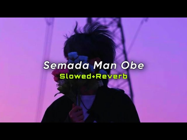 Semada Man Obe (Slowed+Reverb) | සෑමදා මං ඔබේ | SlowMo_LK class=