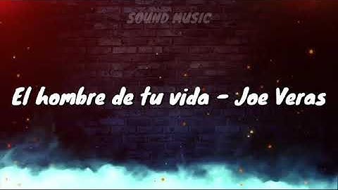 Joe veras el hombre de tu vida lyrics