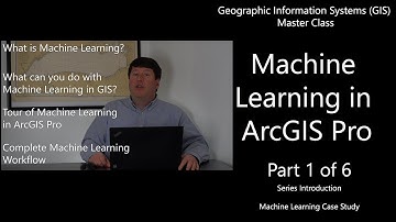 Machine Learning in ArcGIS Pro (Part 1 of 6): Series Overview - GIS Master Class #GIS #Maps