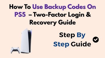 How To Use Backup Codes On PS5 (2025) – Two-Factor Login & Recovery Guide