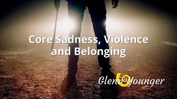 Core Sadness, Violence, and belonging - The active...