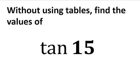Trigonometry problem: find the value of tan 15 deg, without using tables or calculators