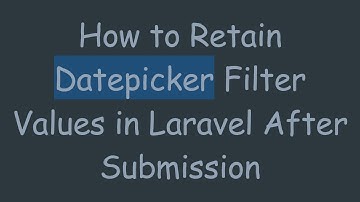 How to Retain Datepicker Filter Values in Laravel After Submission