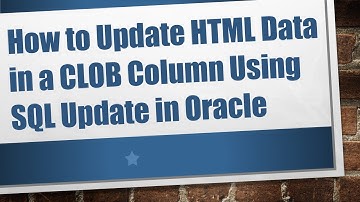 How to Update HTML Data in a CLOB Column Using SQL Update in Oracle