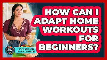 How Can I Adapt Home Workouts For Beginners? - Health Wellness in Latino Communities