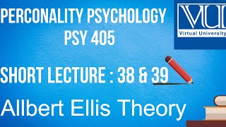 PSY405||Lecture#38 & 39|| ALBERT ELLIS THEORY OF PERSONALITY||Personality Psychology