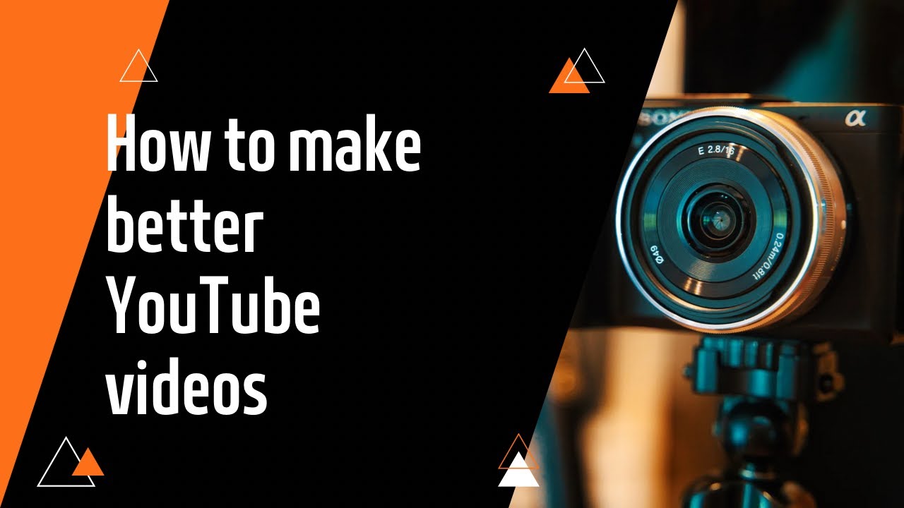 How to make better YouTube videos - YouTube