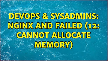 DevOps & SysAdmins: NGINX and failed (12: Cannot allocate memory)