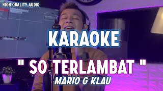 Karaoke So Terlambat - Mario G Klau (Original Song)