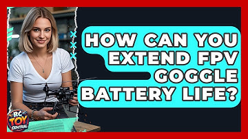 How can you extend FPV goggle battery life? - RC Toy Central