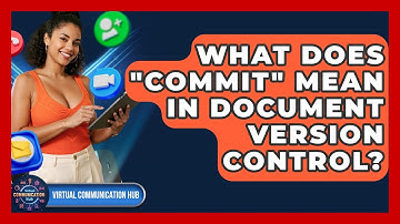 What Does "commit" Mean In Document Version Control? - Virtual Communication Hub
