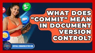 What Does "commit" Mean In Document Version Control? - Virtual Communication Hub