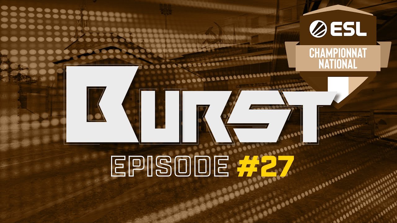 (BEST OF CS:GO) Burst #27 - Top des ECN, Kyojin régale, LDLC OL et DBL ...