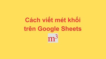 Cách viết mét khối trên Google Sheets