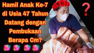 Hamil Anak Ke-7 Di Usia 47 Tahun Datang Dengan Pembukaan Berapa Cm