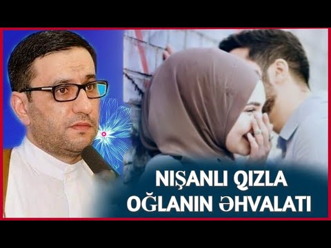 Nişanlı qızla oğlanın Əhvalatı - Hacı Şahin - Qadının borcu deyil ərinə xidmət eləsin