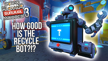 RECYCLE BOT AND BASIC EXPLORER!! | Modded Scrap Mechanic Survival Gameplay/Let