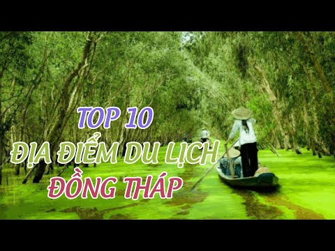 Top 10 Địa Điểm Du Lịch Đồng Tháp | Top Best Places To Visit In Dong Thap Viet Nam