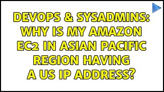 DevOps & SysAdmins: Why is my amazon EC2 in asian pacific region having a US ip address?