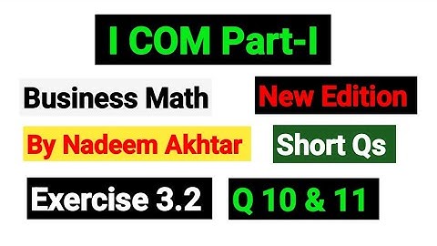Exercise 3.2 Short Qs 10 & 11 | I.COM Part-I Business Math By Nadeem Akhtar Saddique |