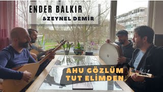 Ender Balkır & Zeynel Demir - Ahu Gözlüm Tut Elimden