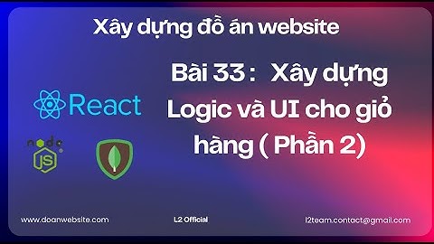 Tập 33 : Xây dựng Logic và UI cho giỏ hàng ( Phần 2 )