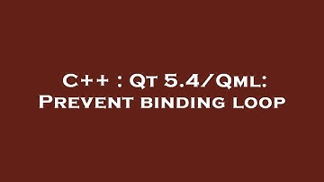 C++ : Qt 5.4/Qml: Prevent binding loop