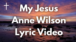My Jesus - Anne Wilson Lyrics chords