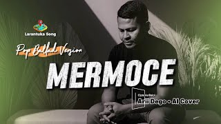 Mermoce – As Balol | Arii Dego AI Cover (Pop Ballad Version) Lagu Lawas Larantuka