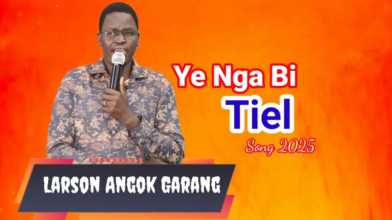 Ye Nga Bi Tiel by Larson Angok Garang - South Sudan Music
