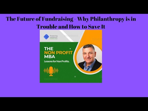The Future of Fundraising - Why Philanthropy is in Trouble and How to Save It