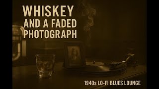 Whiskey and a Faded Photograph – Emotional 1940s Lo-Fi Blues Jazz